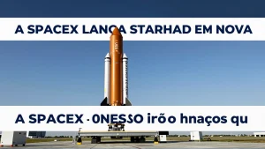A SpaceX lana Starship em nova misso histrica avanos que redefinem o acesso ao e