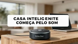 Casa inteligente comea pelo som Echo Dot em oferta na Amazon pode revolucionar o