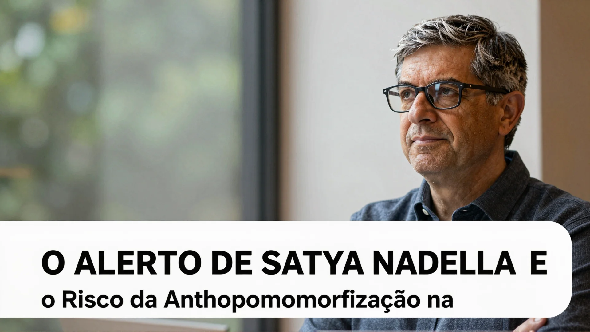 O Alerto de Satya Nadella e o Risco da Antropomorfização na Inteligência Artificial