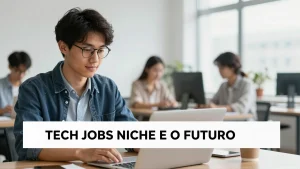 Tech jobs niche e o Futuro do Recrutamento