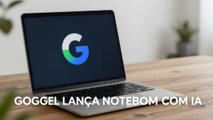 Google Lana Notebook com IA Nova Luta Contra MacBooks e a Ascenso da Inteligncia