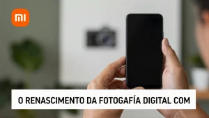 O Renascimento da Fotografia Digital com a Xiaomi Smartphones IA Avanada