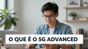 O que  o 5G Advanced e quais as mudanas prticas em relao ao 5G atual